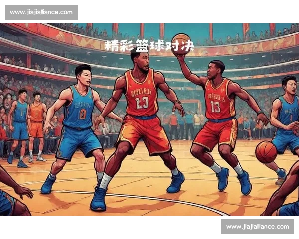 高清篮球直播全程跟踪精彩赛事即时更新让你不错过每一场精彩对决 - 副本 (14) - 副本